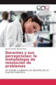 Docentes y sus percepciones: la metodología de resolución de problemas