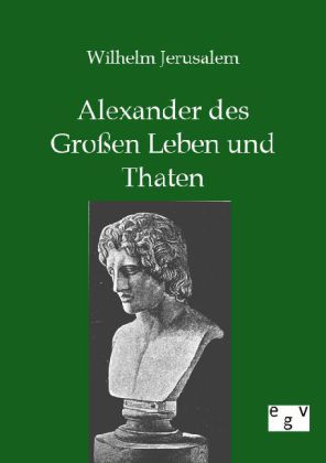 Alexander des Großen Leben und Thaten