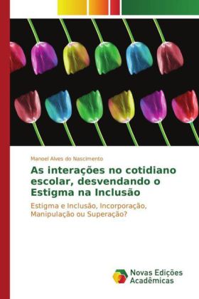 As interações no cotidiano escolar, desvendando o Estigma na Inclusão