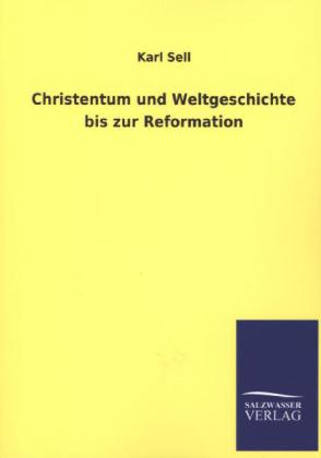 Christentum und Weltgeschichte bis zur Reformation