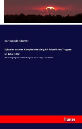 Episoden aus den Kämpfen der königlich kaiserlichen Truppen im Jahre 1882
