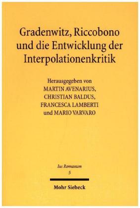 Gradenwitz, Riccobono und die Entwicklung der Interpolationenkritik / Gradenwitz, Riccobono e gli sviluppi della critica interpolazionistica