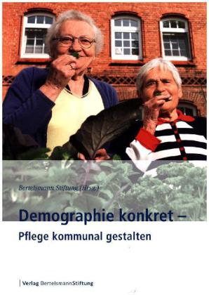 Demographie konkret - Pflege kommunal gestalten