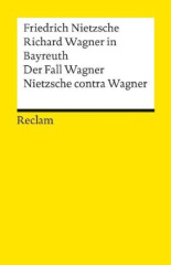 Richard Wagner in Bayreuth. Der Fall Wagner. Nietzsche contra Wagner