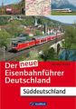 Der neue Eisenbahnführer Deutschland - Süddeutschland