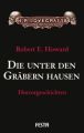 Die unter den Gräbern hausen