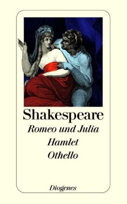 Romeo und Julia. Hamlet, Prinz von Dänemark. Othello, der Mohr von Venedig