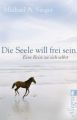 Die Seele will frei sein