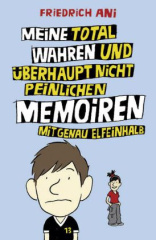 Meine total wahren und überhaupt nicht peinlichen Memoiren mit genau elfeinhalb