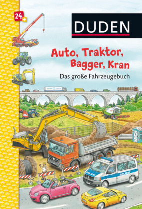 Duden: Auto, Traktor, Bagger, Kran Das große Fahrzeugebuch