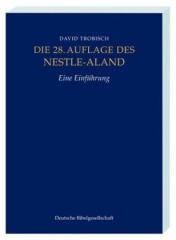 Die 28. Auflage des Nestle-Aland, Eine Einführung. Novum Testamentum Graece, 28. revidierte Aufllage, Eine Einführung