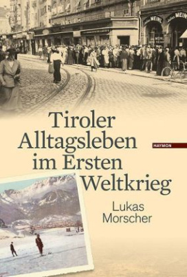 Tiroler Alltagsleben im Ersten Weltkrieg