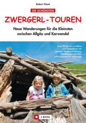 Die schönsten Zwergerl-Touren, Neue Wanderungen für die Kleinsten zwischen Allgäu und Karwendel