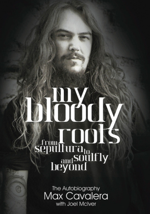 My Bloody Roots. From Sepultura to Soulfly and Beyond: The Autobiography. Roots, Karma, Chaos - Mein Leben mit Sepultura und Soulfly, englische Ausgabe