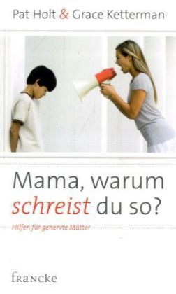 Mama, warum schreist du so?