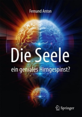 Die Seele, ein geniales Hirngespinst?