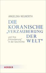 Die koranische "Verzauberung der Welt" und ihre "Entzauberung" in der Geschichte