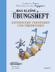 Das kleine Übungsheft - Eifersucht verstehen und überwinden