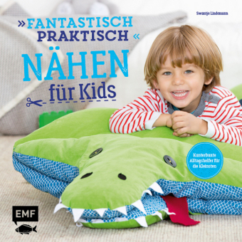 Fantastisch praktisch - Nähen für Kids