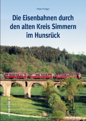 Die Eisenbahnen durch den alten Kreis Simmern im Hunsrück