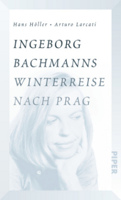 Ingeborg Bachmanns Winterreise nach Prag