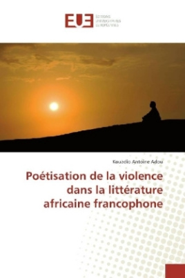 Poétisation de la violence dans la littérature africaine francophone
