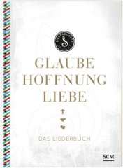 Glaube, Hoffnung, Liebe - Das Liederbuch