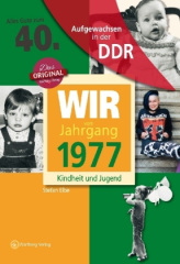 Wir vom Jahrgang 1977 - Aufgewachsen in der DDR