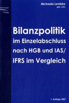Bilanzpolitik im Einzelabschluss nach HGB und IAS / IFRS im Vergleich