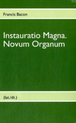 Francis Bacon, Instauratio Magna. Novum Organum (lat./dt.)
