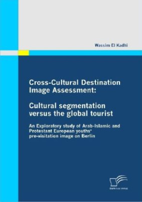 Cross-Cultural Destination Image Assessment: Cultural segmentation versus the global tourist