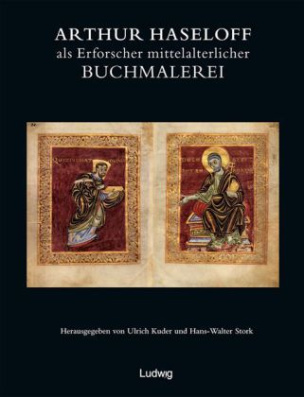 Arthur Haseloff als Erforscher der mittelalterlichen Buchmalerei