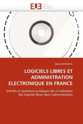 LOGICIELS LIBRES ET ADMINISTRATION ELECTRONIQUE EN FRANCE