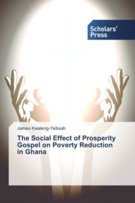 The Social Effect of Prosperity Gospel on Poverty Reduction in Ghana