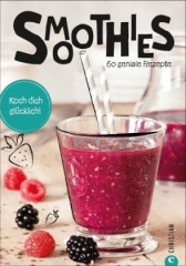 Koch dich glücklich: Smoothies