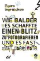 Wie Balder es schaffte, einen Blitz zu fotografieren, und es fast nicht überlebte