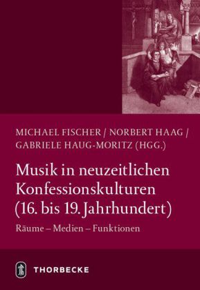 Musik in neuzeitlichen Konfessionskulturen (16. - 19. Jahrhundert)