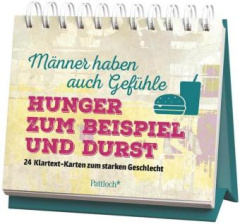 Männer haben auch Gefuhle. Hunger zum Beispiel und Durst