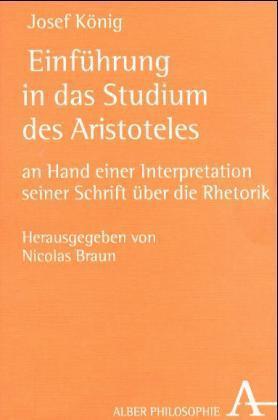 Einführung in das Studium des Aristoteles an Hand einer Interpretation seiner Schrift über die Rhetorik