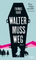 Walter muss weg