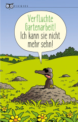 Verfluchte Gartenarbeit! Ich kann sie nicht mehr sehn!