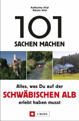 101 Sachen machen - Alles, was Du auf der Schwäbischen Alb erlebt haben musst