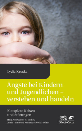 Ängste bei Kindern und Jugendlichen - verstehen und handeln