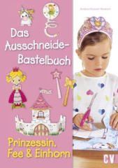 Das Ausschneide-Bastelbuch - Prinzessin, Fee & Einhorn