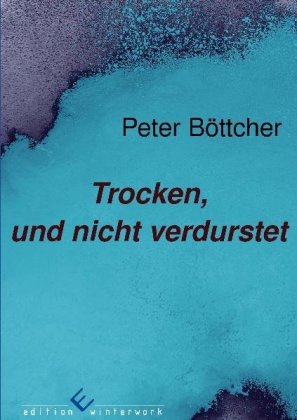 Trocken, und nicht verdurstet