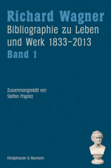 Richard Wagner. Bibliographie zu Leben und Werk 1833-2013, Band 1 und 2