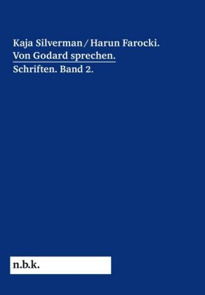 Harun Farocki / Kaja Silverman: Von Godard sprechen