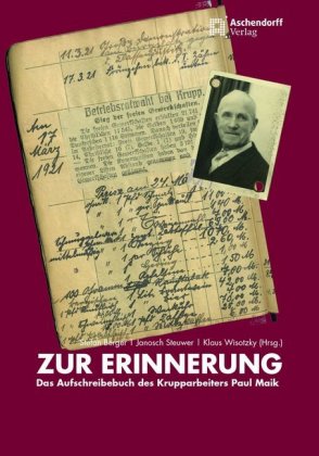 Zur Erinnerung. Das Aufschreibbuch des Krupparbeiters Paul Maik