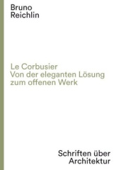 Le Corbusier. Von der eleganten Lösung zum offenen Werk