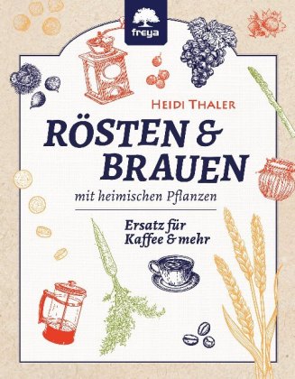 Rösten & Brauen mit heimischen Pflanzen